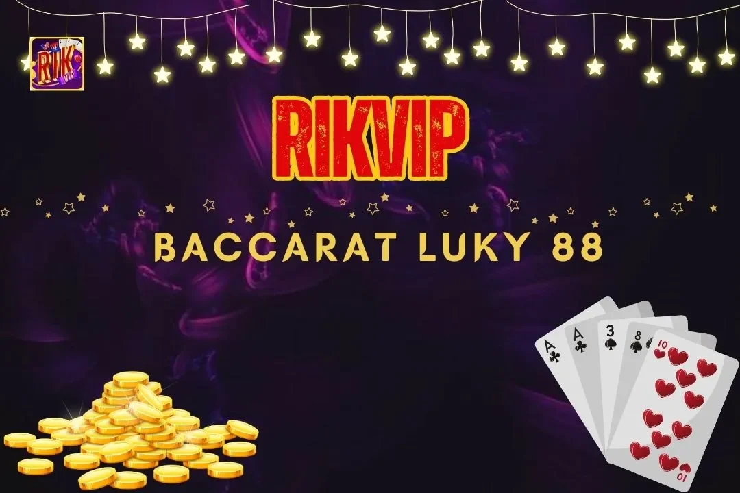 Baccarat Lucky 88 - Hướng Dẫn Cho Người Mới Đăng Ký Rikvip