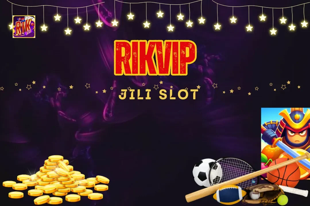 Jili Slot Rikvip- Trò Chơi Slot Game Đỉnh Cao Cho Cược Thủ