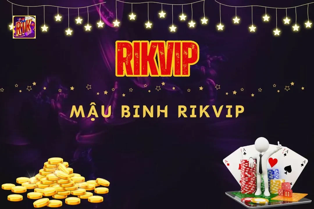 Mậu Binh Rikvip: Hướng dẫn chơi bài chi tiết cho tân thủ