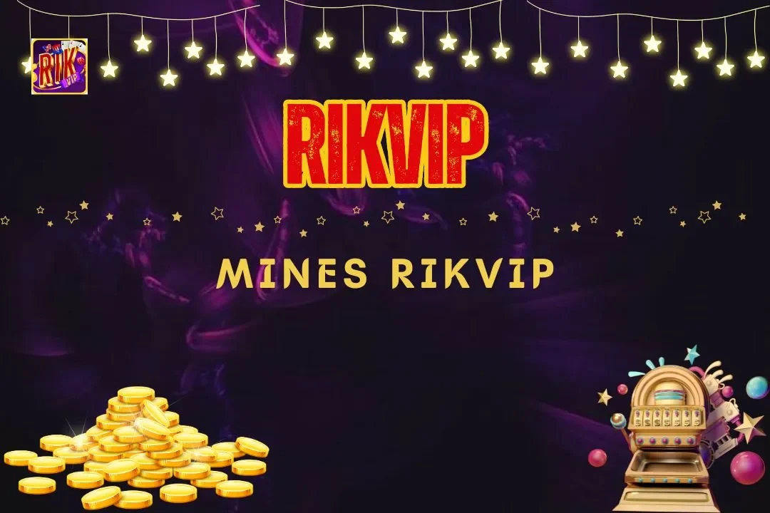 Mines Rikvip: Trải Nghiệm Chơi Game Đỉnh Cao Tại Rikvip