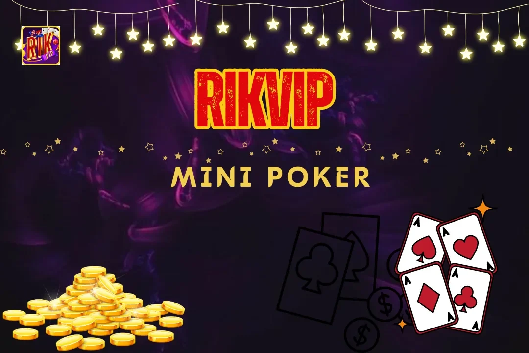 Mini Poker Rikvip – Trò Chơi Hấp Dẫn Với Cơ Hội Thắng Lớn