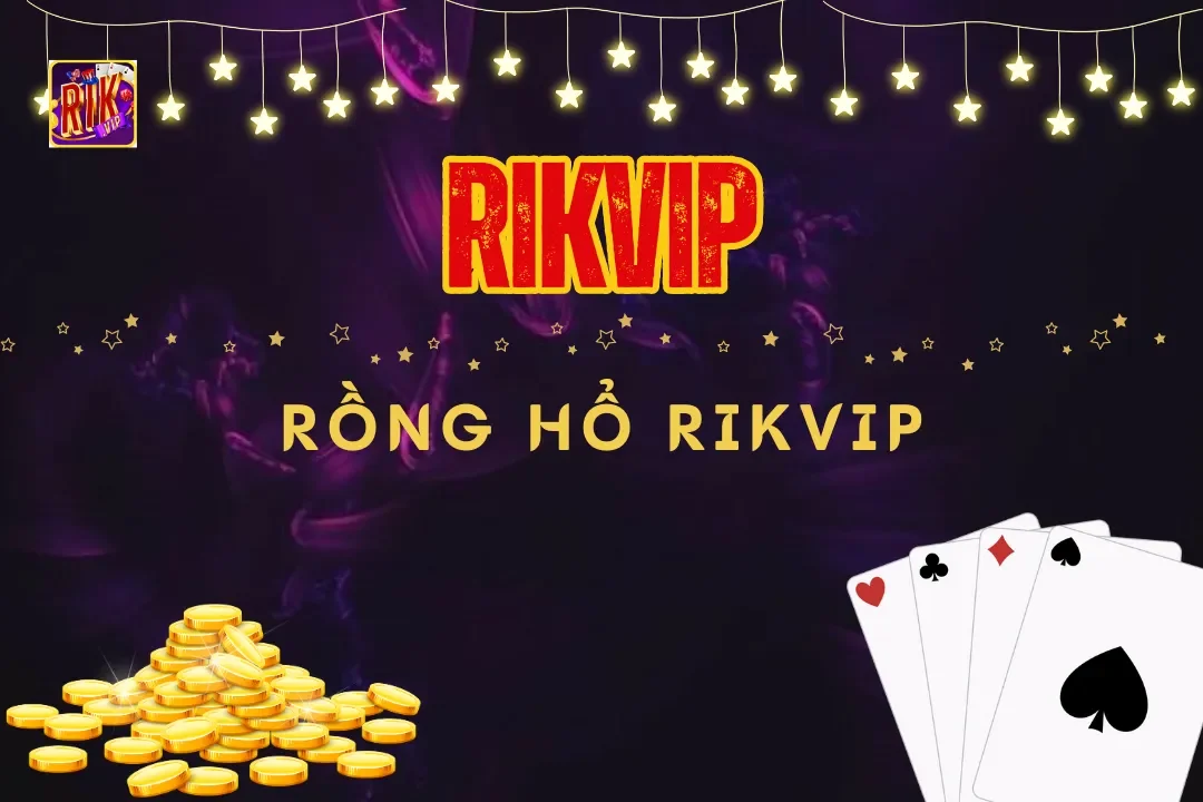 Rồng Hổ Rikvip – Bí Quyết Để Luôn Thắng Từ Những Cao Thủ