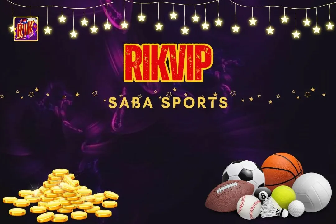 Saba Sports: Khám Phá Sảnh Cá Độ Bóng Đá Tốt Nhất Tại Rikvip