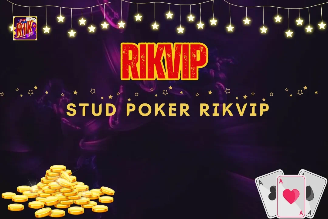 Stud Poker Rikvip – Khám Phá Trò Chơi Bài Cực Hot Hiện Nay