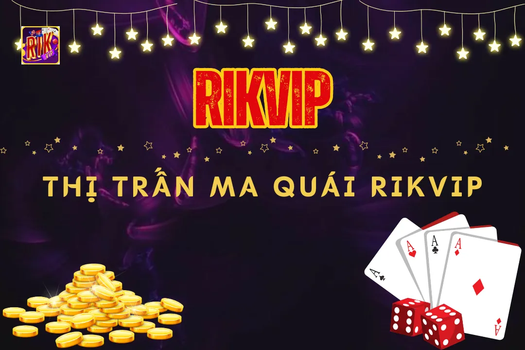 Thị Trấn Ma Quái Rikvip - Game Slot Được Yêu Thích Hiện Nay