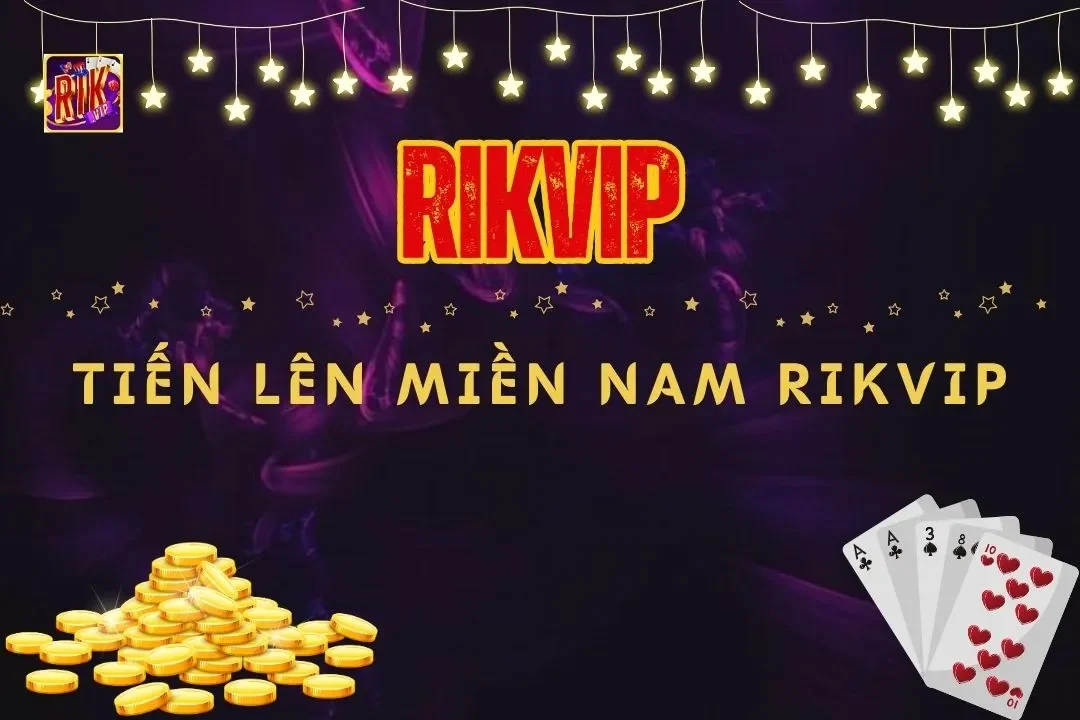 Tiến Lên Miền Nam Rikvip: Chia Sẻ Bí Quyết Thắng Lớn