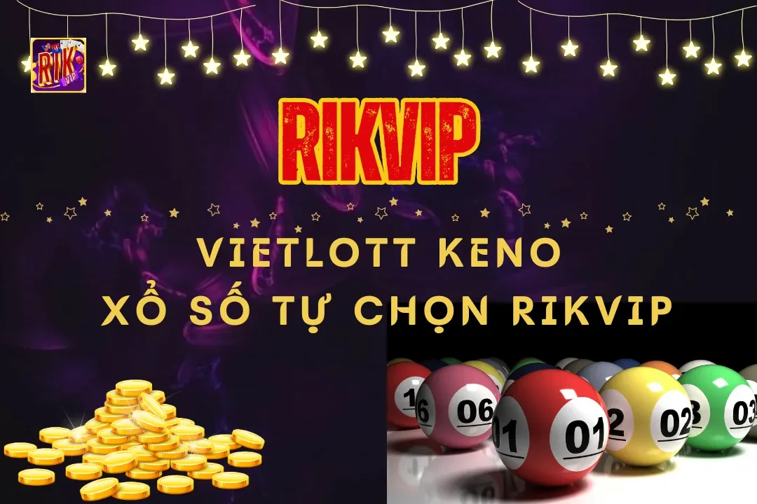 Vietlott Keno Xổ Số Tự Chọn Rikvip – Trò Chơi Đang Gây Sốt 